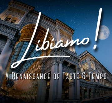 Libiamo! A Renaissance of Taste & Tempo